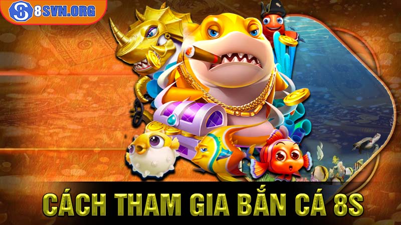 Cách tham gia Bắn Cá 8S