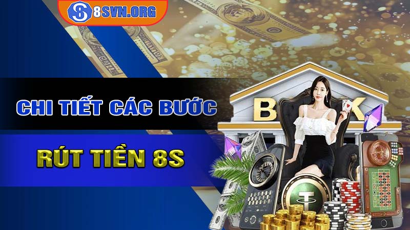 Chi tiết các bước rút tiền 8s an toàn bảo mật