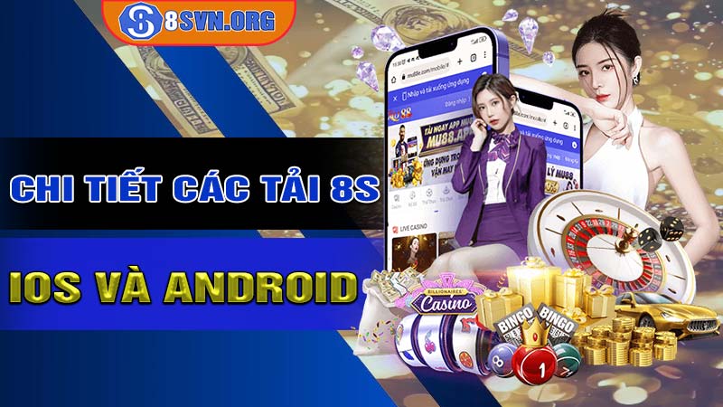 Chi tiết các tải 8s trên IOS và Android