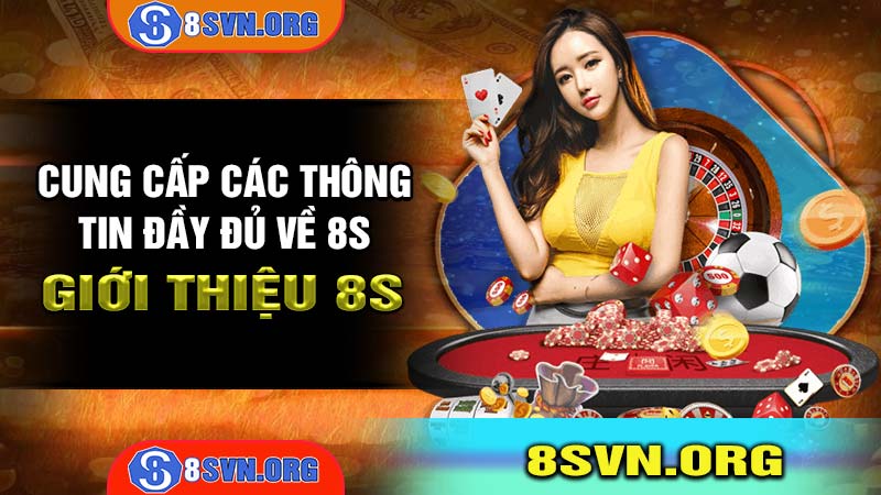 Giới thiệu 8s - Cung cấp các thông tin đầy đủ về nhà cái 8s