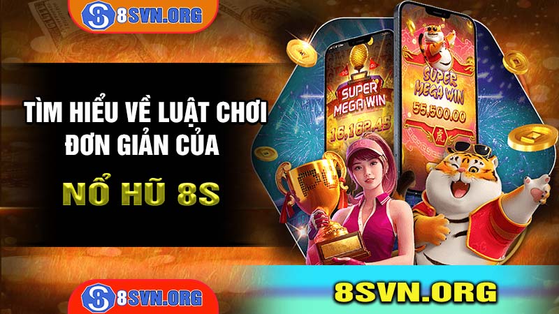 Luật chơi chi tiết của Nổ Hũ 8S trong năm 2024