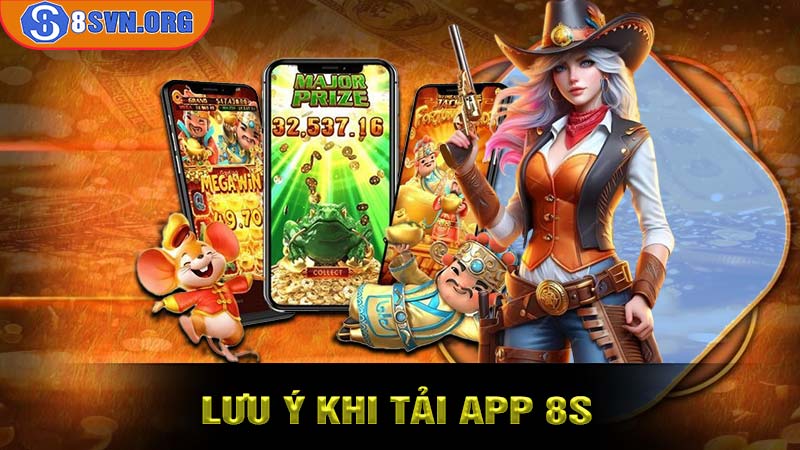 Một vài lưu ý khi tải App 8S người chơi cần nhớ