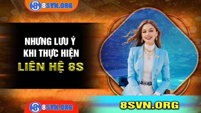 Những Lưu Ý Khi LIÊN HỆ 8S