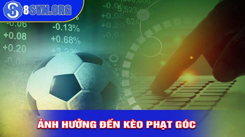 Những điều có thể ảnh hưởng đến kèo phạt góc