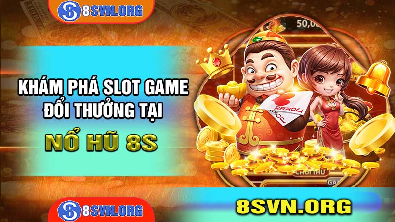 Nổ hũ 8s - Trò chơi slot game đổi thưởng đẳng cấp nhất 2025