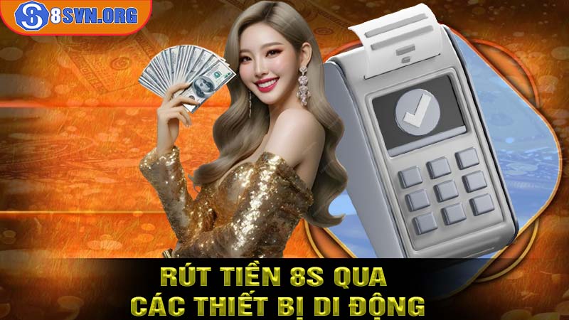 Rút tiền 8S qua các thiết bị di động