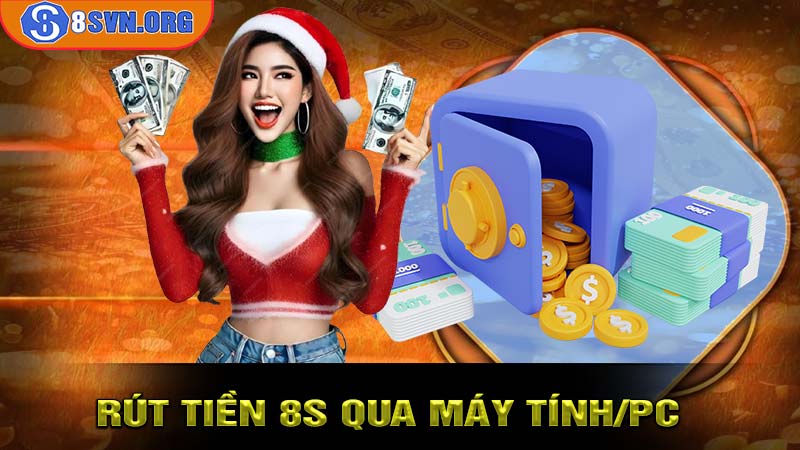 Rút tiền nhà cái 8S qua máy tính/PC