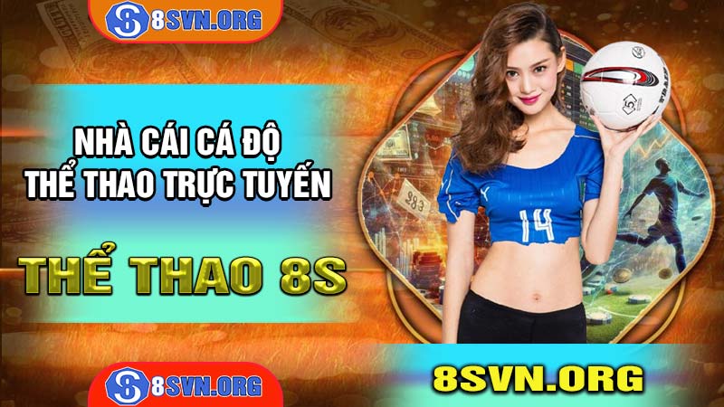 Thể thao 8s - Nhà cái cá độ thể thao uy tín số #1 Châu Á